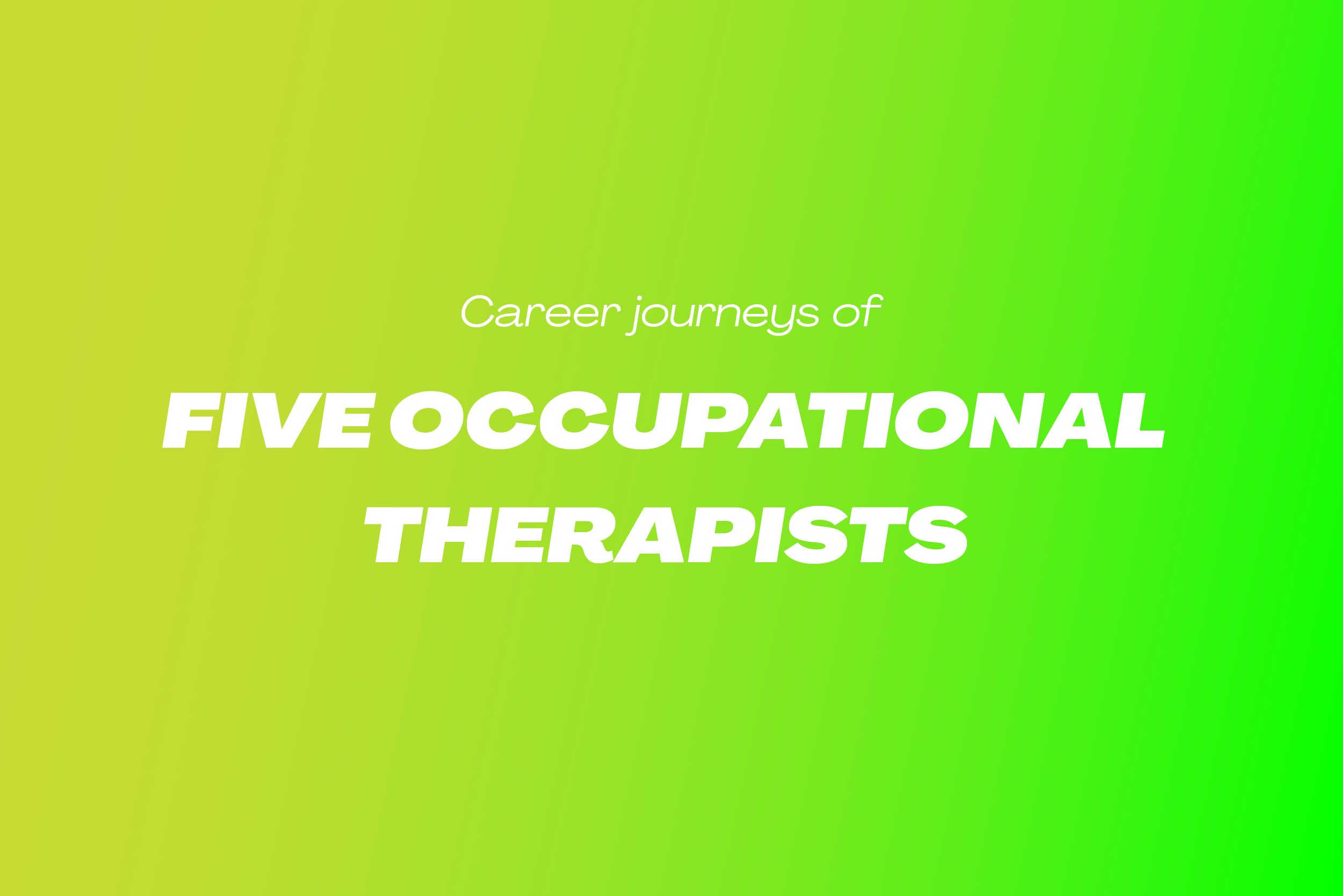 View Five Occupational Therapists and their career journeys
